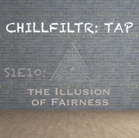CHILLFILTR: TAP S1E10 - The Illusion of Fairness, Everyone is Depressed, and Season 2 Announcement