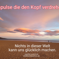 Nichts in dieser Welt kann uns glücklich machen. 