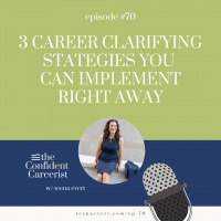EP70: 3 CAREER CLARIFYING STRATEGIES YOU CAN IMPLEMENT RIGHT AWAY