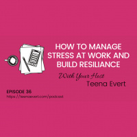 EP36: HOW TO MANAGE STRESS AT WORK AND BUILD RESILIENCE
