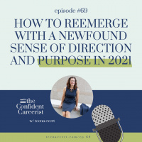EP69: HOW TO REEMERGE WITH A NEWFOUND SENSE OF DIRECTION AND PURPOSE IN 2021
