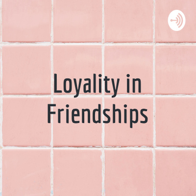 Loyality In Friendships