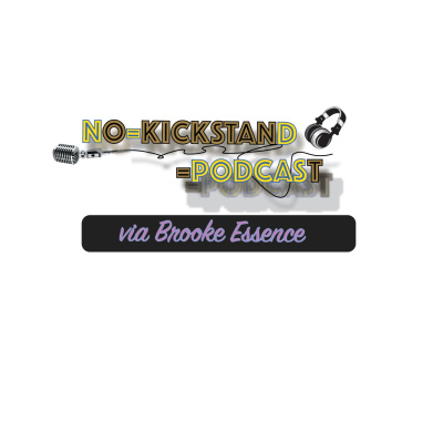 No Kickstand Podcast Via Brooke Essence