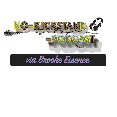 No Kickstand Podcast Via Brooke Essence