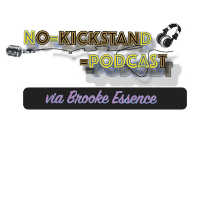 No Kickstand Podcast Via Brooke Essence