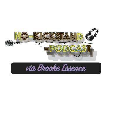 No Kickstand Podcast Via Brooke Essence