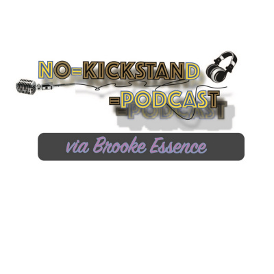 No Kickstand Podcast Via Brooke Essence