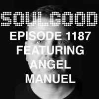 Episode 41: Soulgood Ep #1187: Guest Mix Angel Manuel
