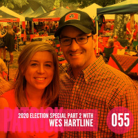 Ep 55 - 2020 Election Special Part 2 with Wes Hartline