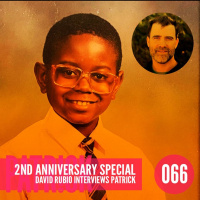 Ep 66 - 2 Year Anniversary Episode! David Rubio interviews Patrick