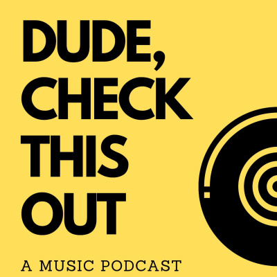 Dude Check This Out: A Music Podcast