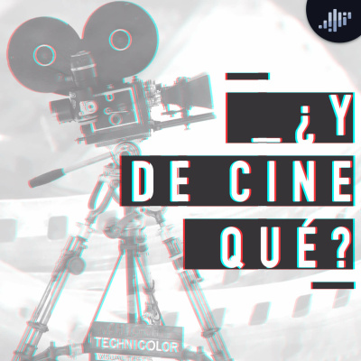¿y De Cine Qué? Podcast