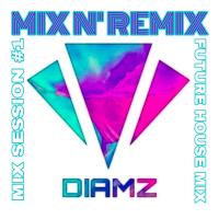 DIAMZs MIX N REMIX Session #1 (Future House)