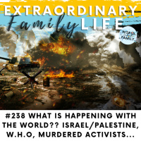 #238 Israel/Palestine, Ukraine, W.H.O., The Great Reset, Tolerance, Murdered Activists, and Other Craziness! 