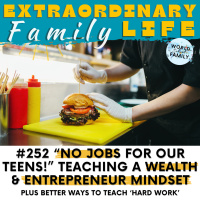 #252 No Job for Our Teens How We Teach a Wealth amp Entrepreneur Mindset