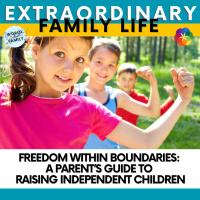 Freedom Within Boundaries: A Parent’s Guide to Raising Independent Children