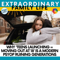 Why ‘Teens Launching = Moving Out at 18’ Is a Modern Psyop Ruining Generations