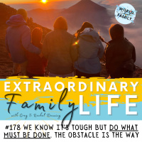 #178 We Know Its Hard But DO WHAT MUST BE DONE! The Obstacle IS the Way