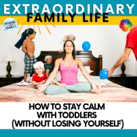 How to Stay Calm With Toddlers (Without Losing Yourself)