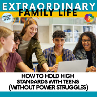 How to Hold High Standards With Teens (Without Power Struggles)