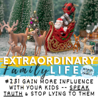 #231 Stop Lying to Your Kids — Speak ONLY Truth to Gain More Influence