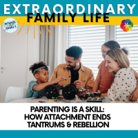 Parenting Is a Skill: How Attachment Ends Tantrums amp Rebellion