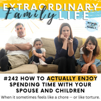 #242 HOW to (Enjoy) Spending More Time with Your Spouse amp Kids