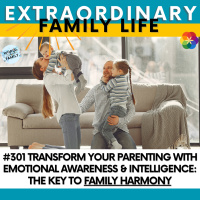 #301 Transform Your Parenting with Emotional Awareness amp Intelligence: The Key to Family Harmony