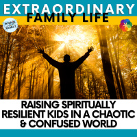 Raising Spiritually Resilient Kids in a Chaotic amp Confused World