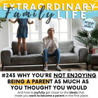 #243 Why You Dont Enjoy Parenthood As Much As Youd Hoped You Would