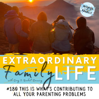 #180 This is Whats Contributing to All Your Parenting Problems -- And Will Solve Them When Addressed