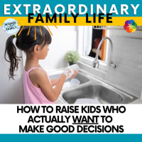 How to Raise Kids Who Actually WANT to Make Good Decisions