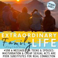 #198 Masturbation amp Cheap Sexual Acts Are a Poor Substitute for Real Connection — A Message for Teens AND Spouses