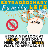 #255 Stop Calling it ADHD -- Its NOT a Disorder, Its Normal