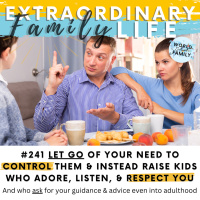 #241 Stop Controlling Your Kids amp Instead Gain Their Love, Respect amp Admiration