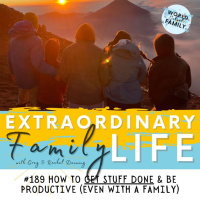 #189 How to Get Stuff Done amp Be Productive (Even With a Family)