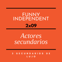 Actores secundarios|Funny Independent 2x09