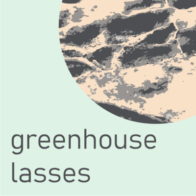 Greenhouse Lasses