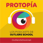 Protopía Los Podcasts De Outliers School