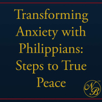 Transforming Anxiety with Philippians: Steps to True Peace