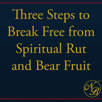 Three Steps to Break Free from Spiritual Rut and Bear Fruit