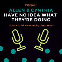 Ep. 5 - Tell Me Something I Dont Know