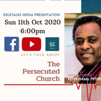 DeleTalks with Peter Israel Peters (Sun 11th Oct 2020) The Persecuted Church