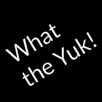 What The Yuk