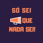 Só Sei Que Nada Sei!