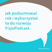 Jak podsumować rok i wykorzystać to, do rozwoju FizjoPodcast.