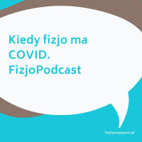 Kiedy fizjo ma COVID. Podkast Fizjoterapeuty