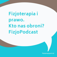 Fizjoterapia i prawo. Kto nas obroni? FizjoPodcast
