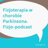 Fizjoterapia w chorobie Parkinsona. Fizjo-Podcast
