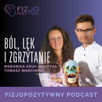 Ból, lęk i zgrzytanie zębami. Podcast o fizjoterapii